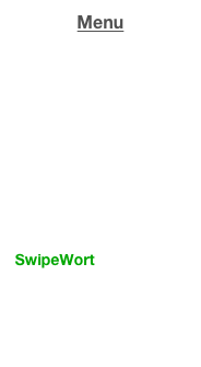 Menu
 Home
 WoordTris
 HusselWoord
 HusselWoord-desktop
 SimplePuzzle
 VeegWoord
 SwipeWord
 SwipeWort
 LetterStapel
 PileOfLetters
 BuchstabeStapel